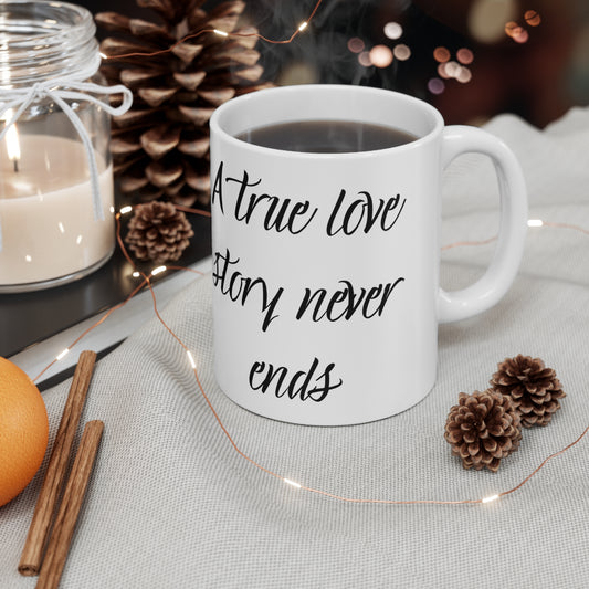 "A True Love Story Never Ends" Ceramic Mug 11oz T10009