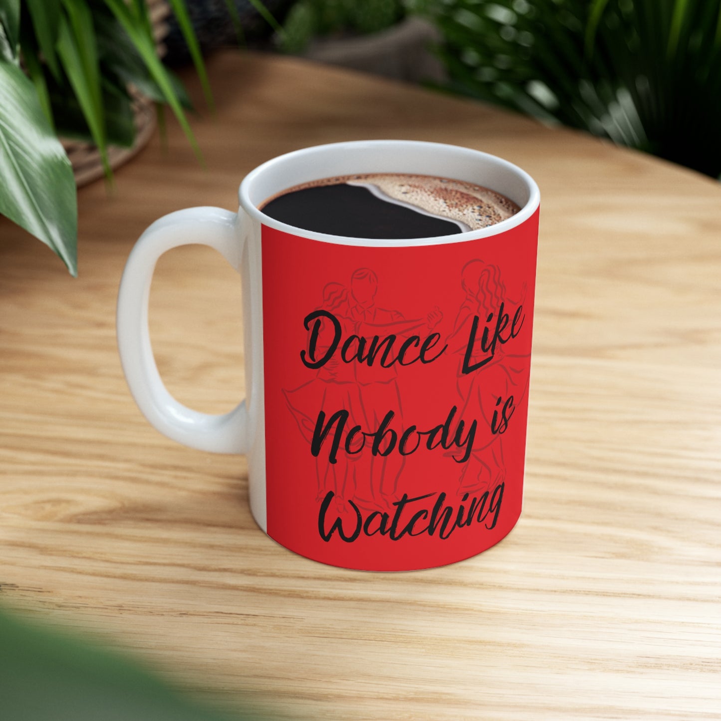 "Dance Like Nobody is Watching" Ceramic Mug 11oz D30250