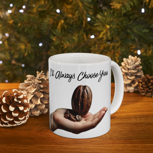 "I'll Always Choose You" Ceramic Mug 11oz B06060