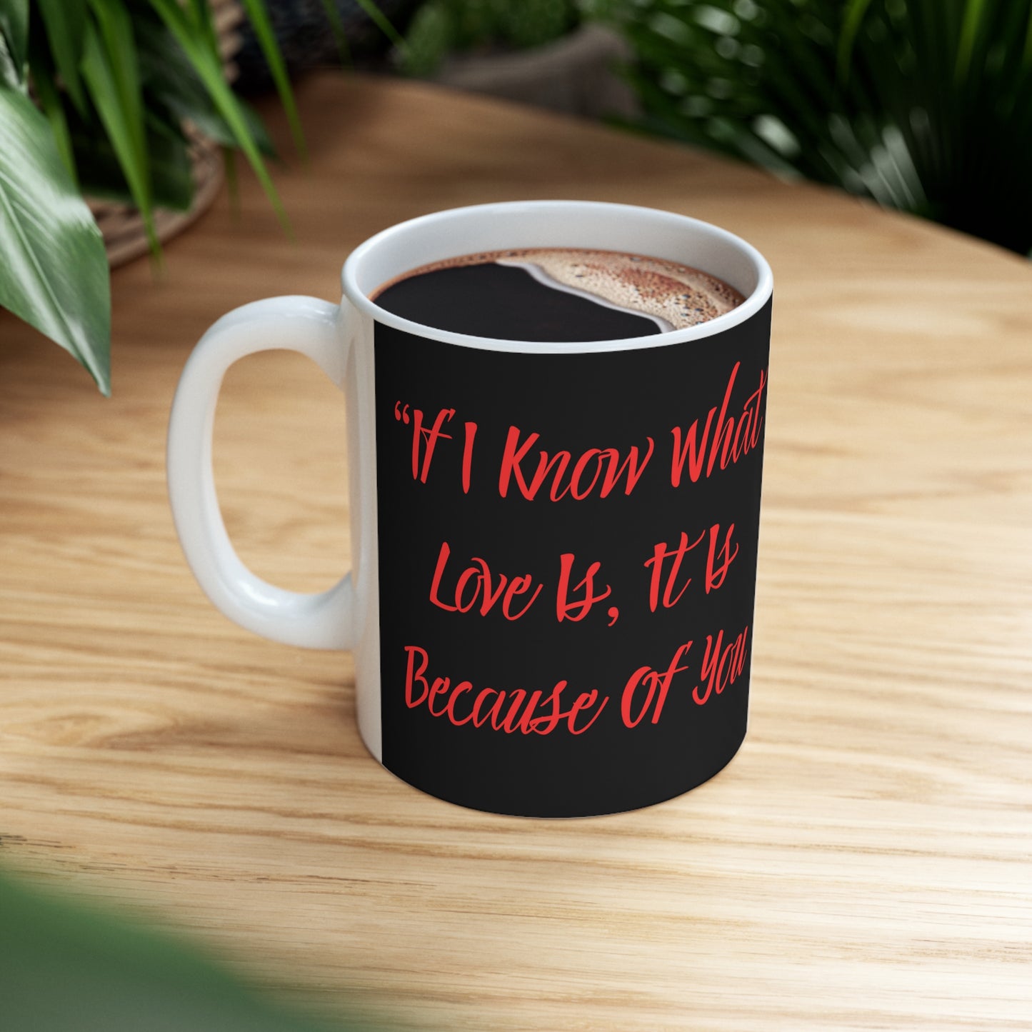 "Because of you" Ceramic Mug 11oz B50096