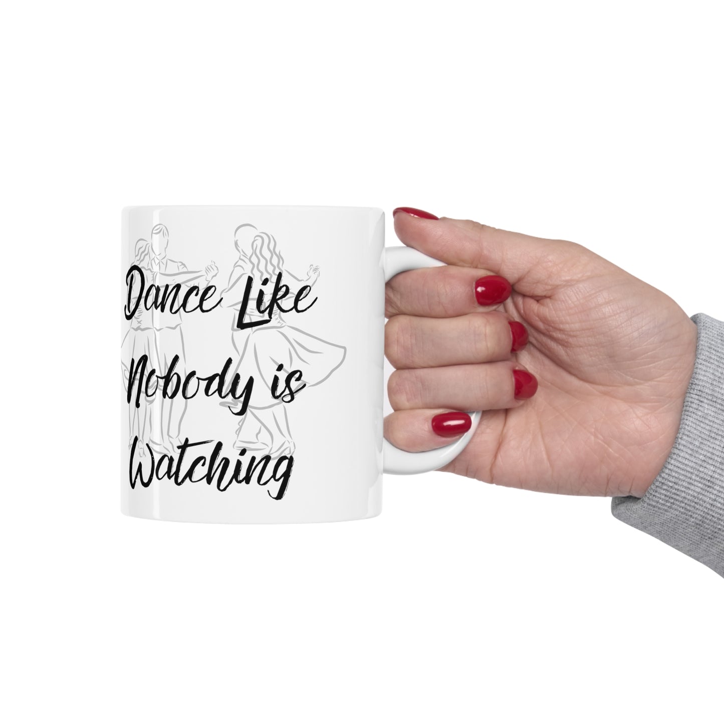 "Dance Like Nobody is Watching" Ceramic Mug 11oz D30250w