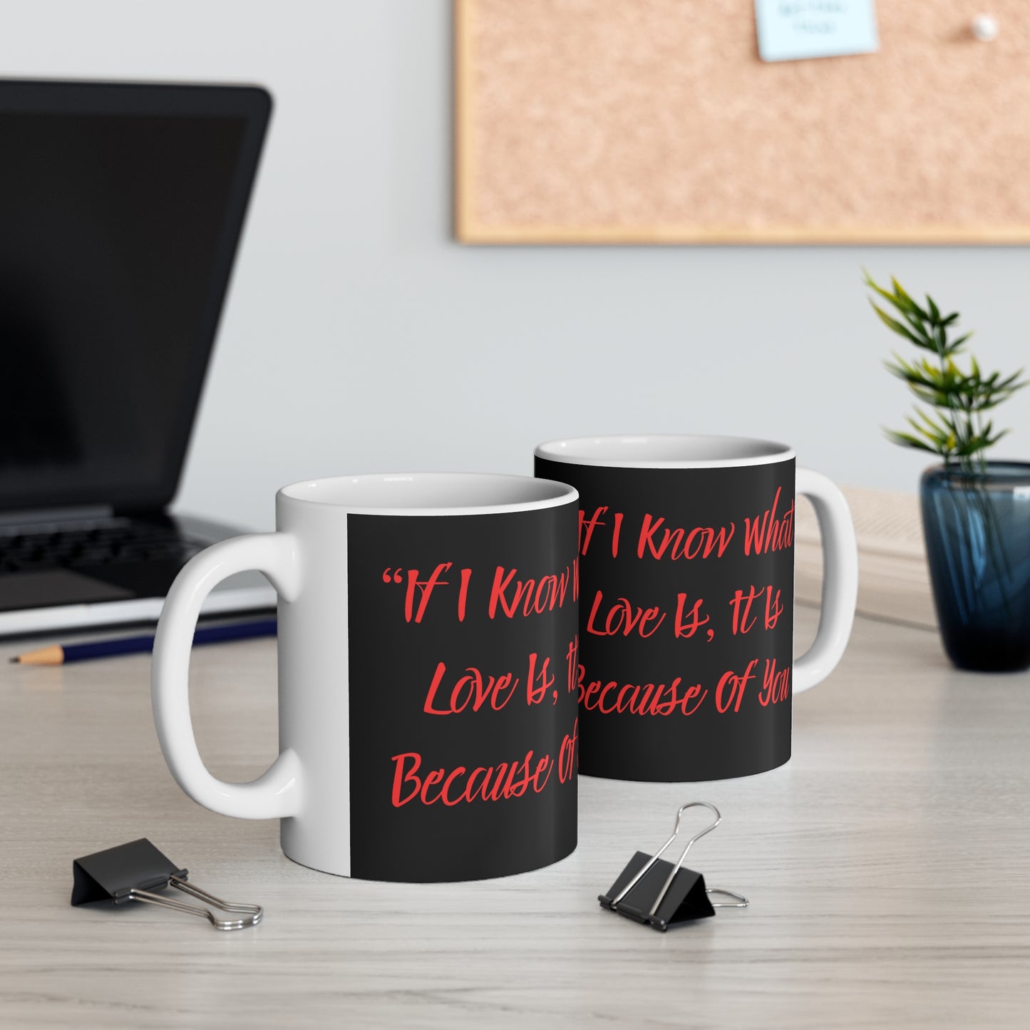 "Because of you" Ceramic Mug 11oz B50096